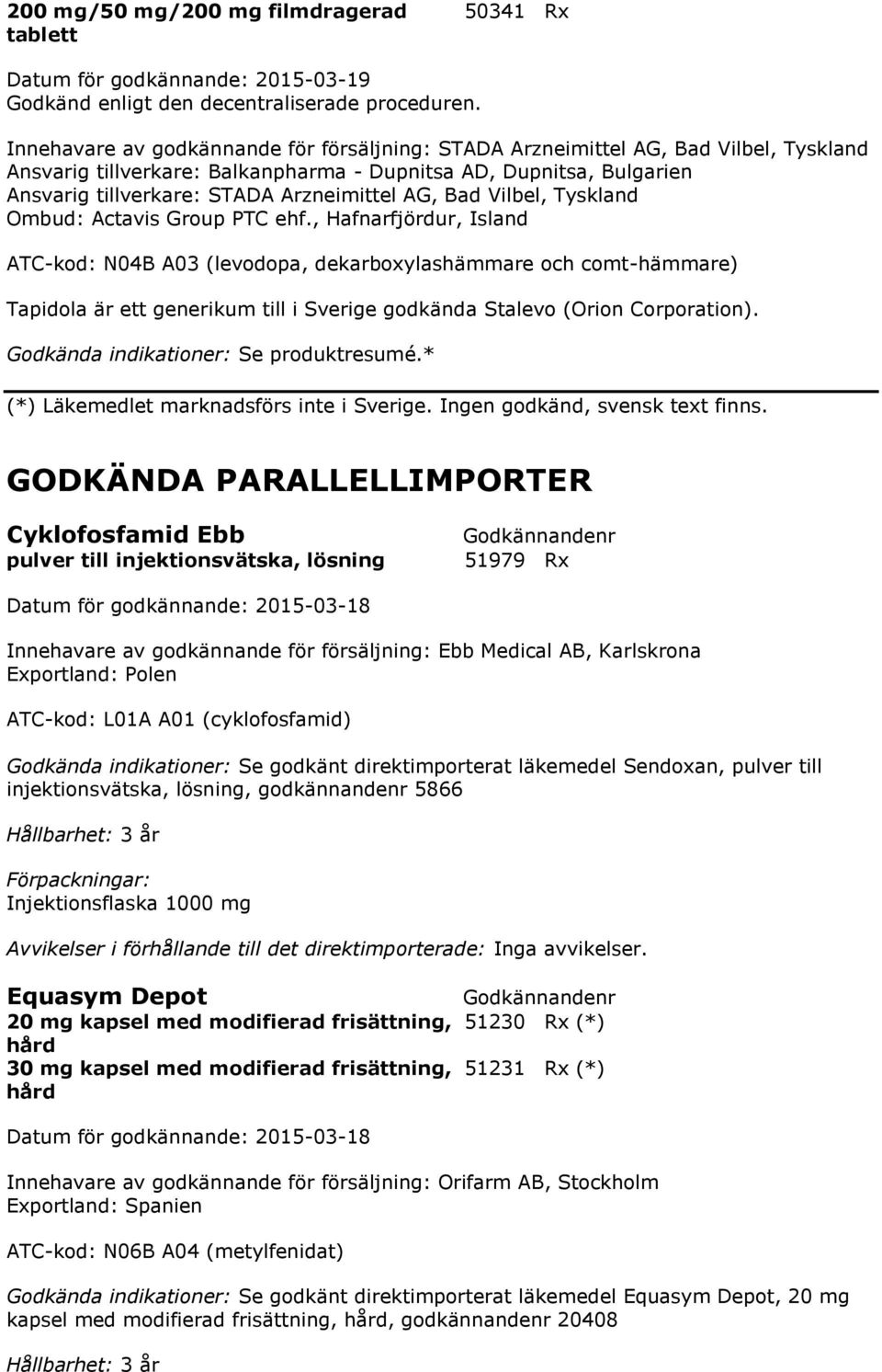 AG, Bad Vilbel, Tyskland Ombud: Actavis Group PTC ehf.