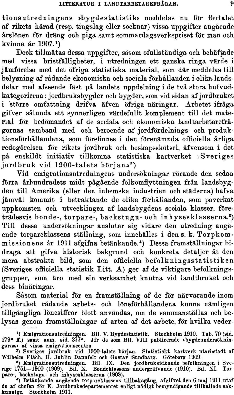 ^ Dock tillmätas dessa uppgifter, såsom ofullständiga och behäftade med vissa bristfälligheter, i utredningen ett ganska ringa värde i jämförelse med det öfriga statistiska material, som där meddelas