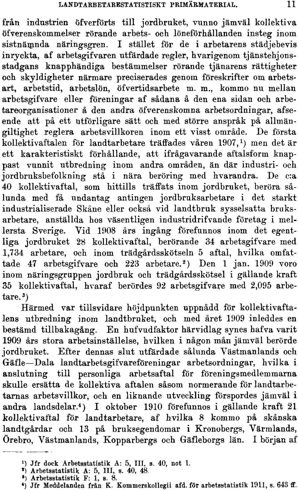 I stället för de i arbetarens städjebevis inryckta, af arbetsgifvaren utfärdade regler, hvarigenom tjänstehjonsstadgans knapphändiga bestämmelser rörande tjänarens rättigheter och skyldigheter