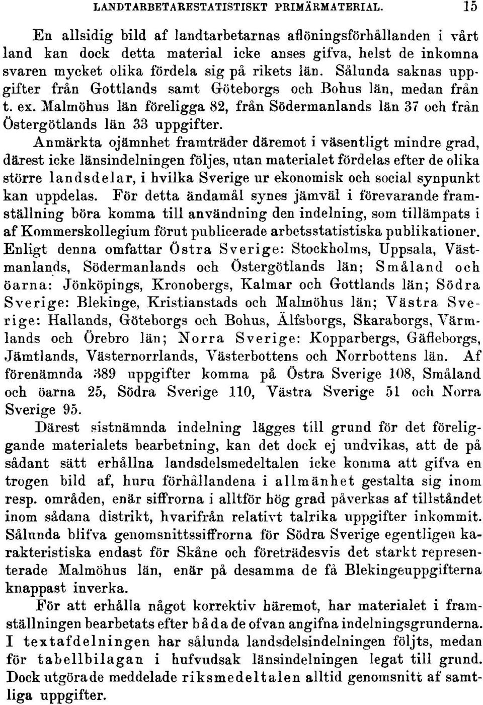 Sålunda saknas uppgifter från Gottlands samt Gröteborgs och Bohus län, medan från t. ex. Malmöhus län föreligga 82, från Södermanlands län 37 och från Östergötlands län 33 uppgifter.