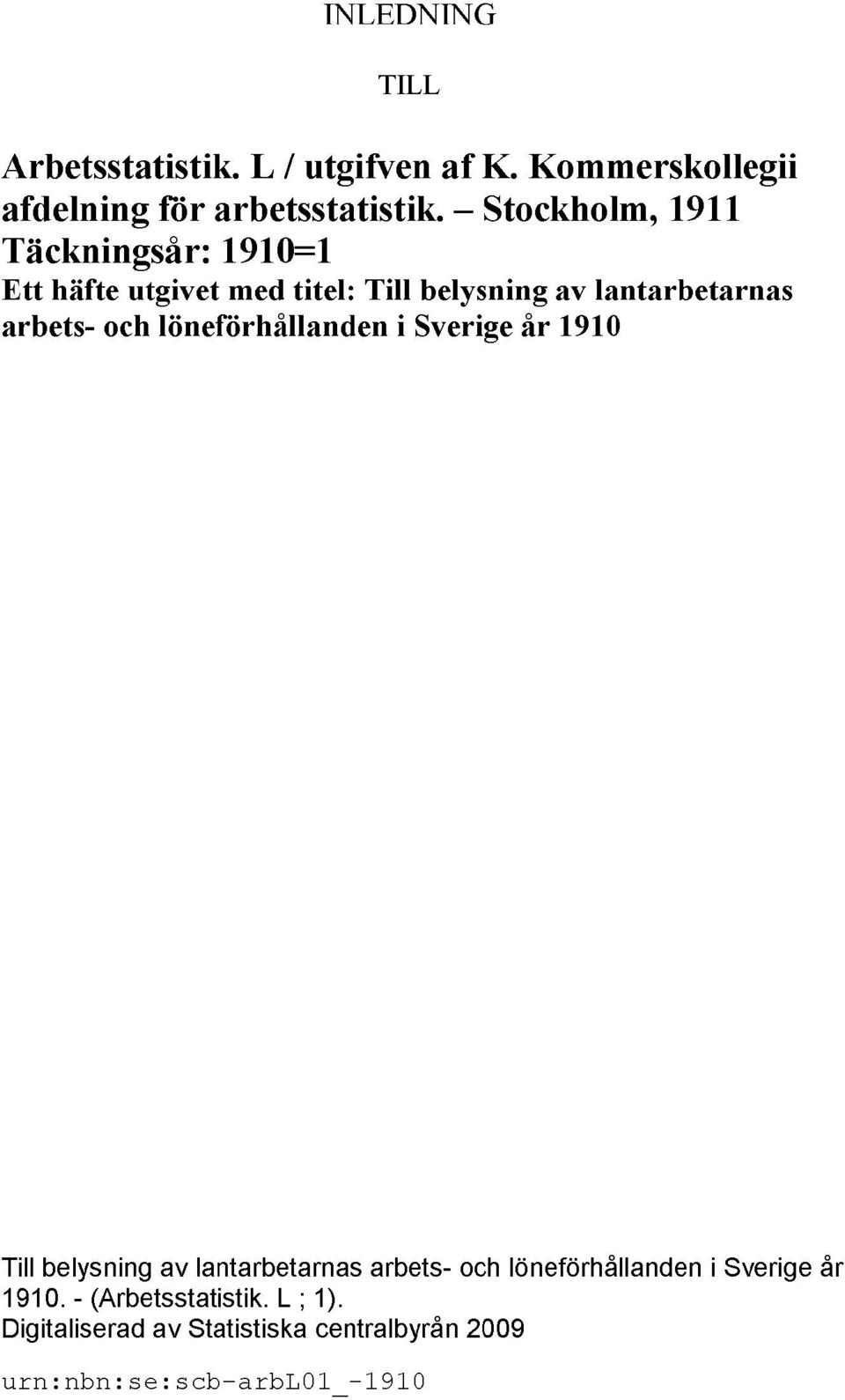 och löneförhållanden i Sverige år 1910 Till belysning av lantarbetarnas arbets- och löneförhållanden i