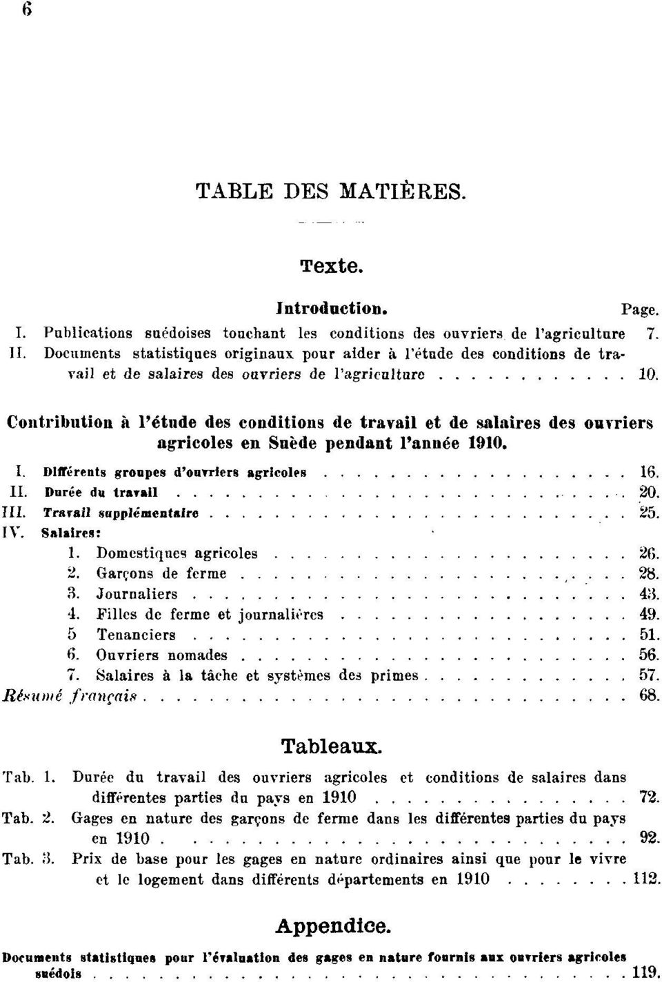 Contribution à l'étude des conditions de travail et de salaires des ouvriers agricoles en Suède pendant l'année 1910. I. Différents groupes d'ouvriers agricoles 16. II. Durée du travail 20. III.