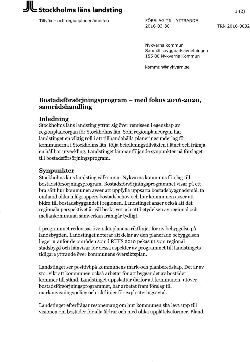 Som regionplaneorgan har landstinget en viktig roll i att tillhandahålla planeringsunderlag för kommunerna i Stockholms län, följa befolkningstillväxten i länet och främja en hållbar utveckling.