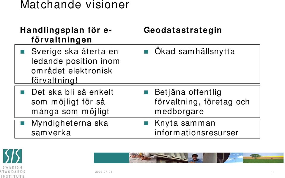 Det ska bli så enkelt som möjligt för så många som möjligt Myndigheterna ska samverka