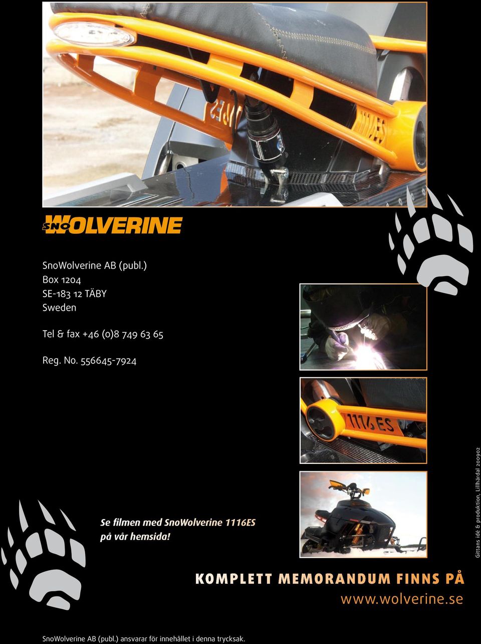 556645-7924 Se filmen med SnoWolverine 1116ES på vår hemsida!