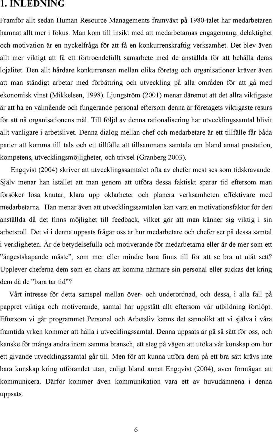 Det blev även allt mer viktigt att få ett förtroendefullt samarbete med de anställda för att behålla deras lojalitet.