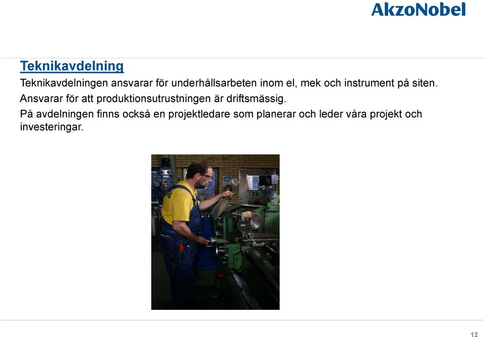 Ansvarar för att produktionsutrustningen är driftsmässig.