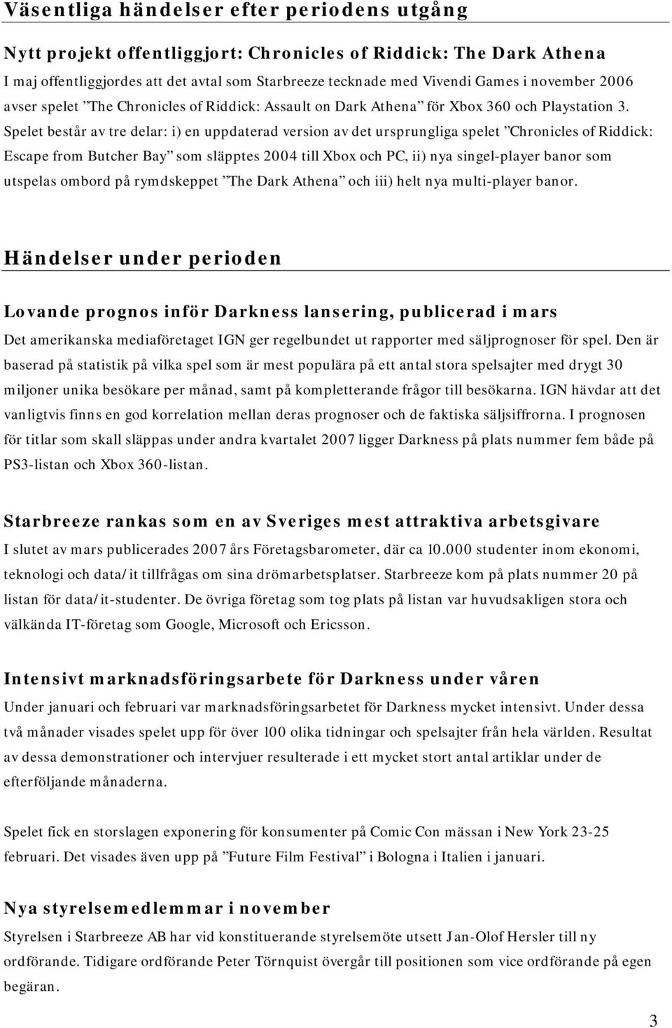 Spelet består av tre delar: i) en uppdaterad version av det ursprungliga spelet Chronicles of Riddick: Escape from Butcher Bay som släpptes 2004 till Xbox och PC, ii) nya singel-player banor som