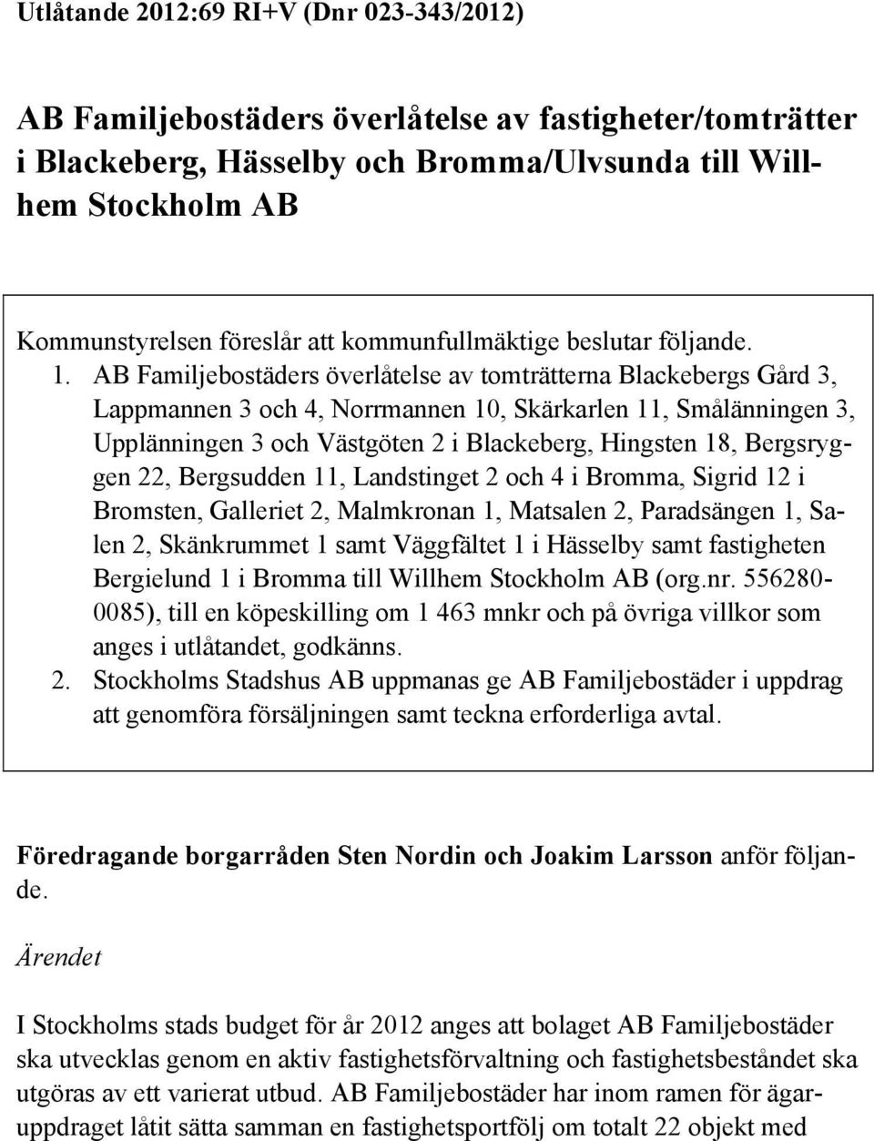 AB Familjebostäders överlåtelse av tomträtterna Blackebergs Gård 3, Lappmannen 3 och 4, Norrmannen 10, Skärkarlen 11, Smålänningen 3, Upplänningen 3 och Västgöten 2 i Blackeberg, Hingsten 18,