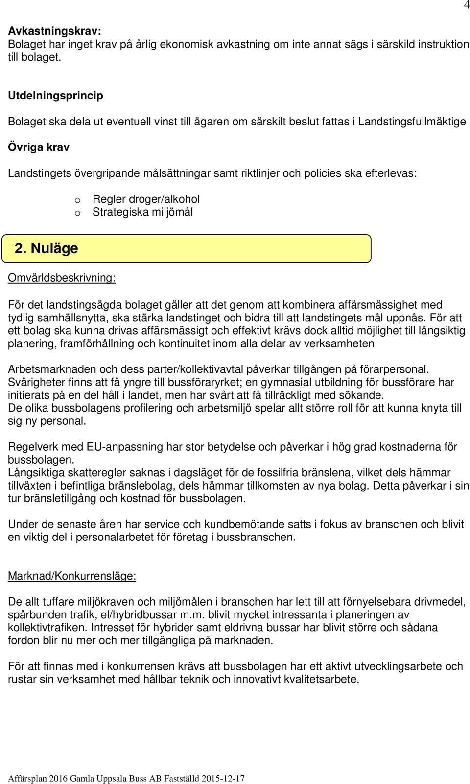 ska efterlevas: o o Regler droger/alkohol Strategiska miljömål 2.