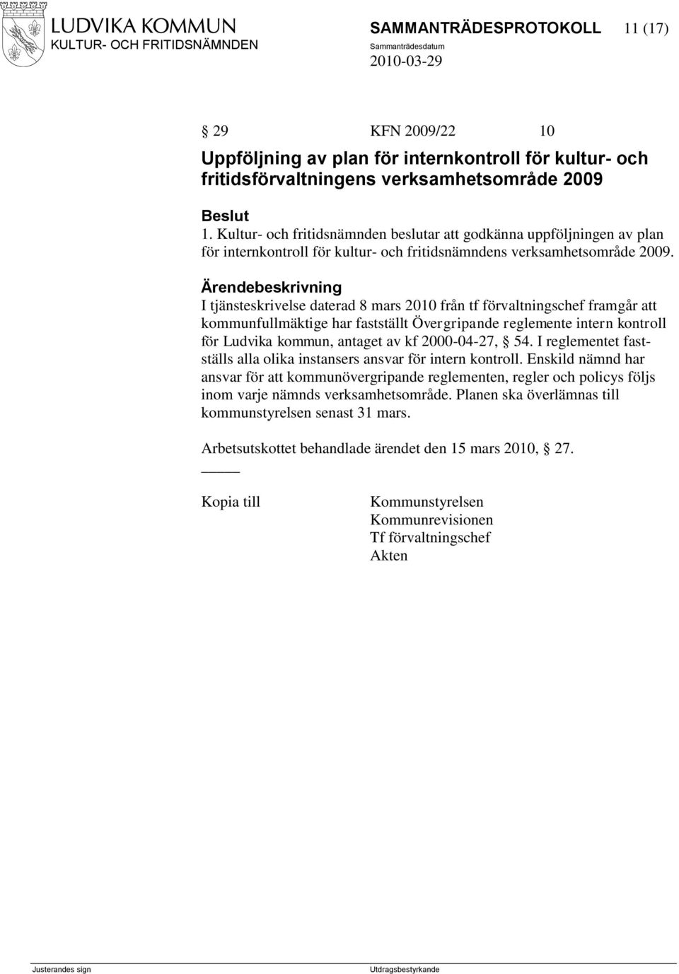 I tjänsteskrivelse daterad 8 mars 2010 från tf förvaltningschef framgår att kommunfullmäktige har fastställt Övergripande reglemente intern kontroll för Ludvika kommun, antaget av kf 2000-04-27, 54.