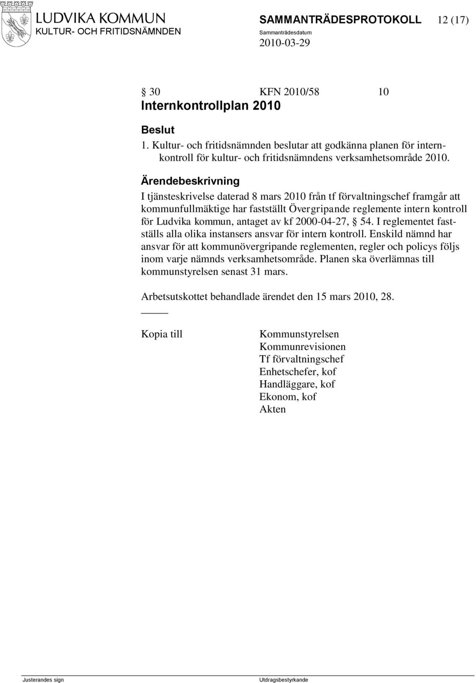 I tjänsteskrivelse daterad 8 mars 2010 från tf förvaltningschef framgår att kommunfullmäktige har fastställt Övergripande reglemente intern kontroll för Ludvika kommun, antaget av kf 2000-04-27, 54.