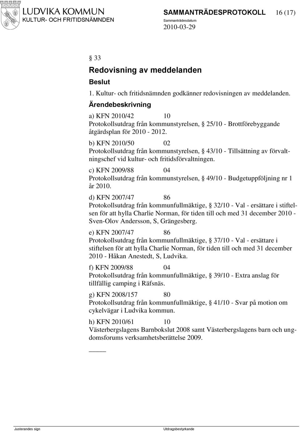 b) KFN 2010/50 02 Protokollsutdrag från kommunstyrelsen, 43/10 - Tillsättning av förvaltningschef vid kultur- och fritidsförvaltningen.