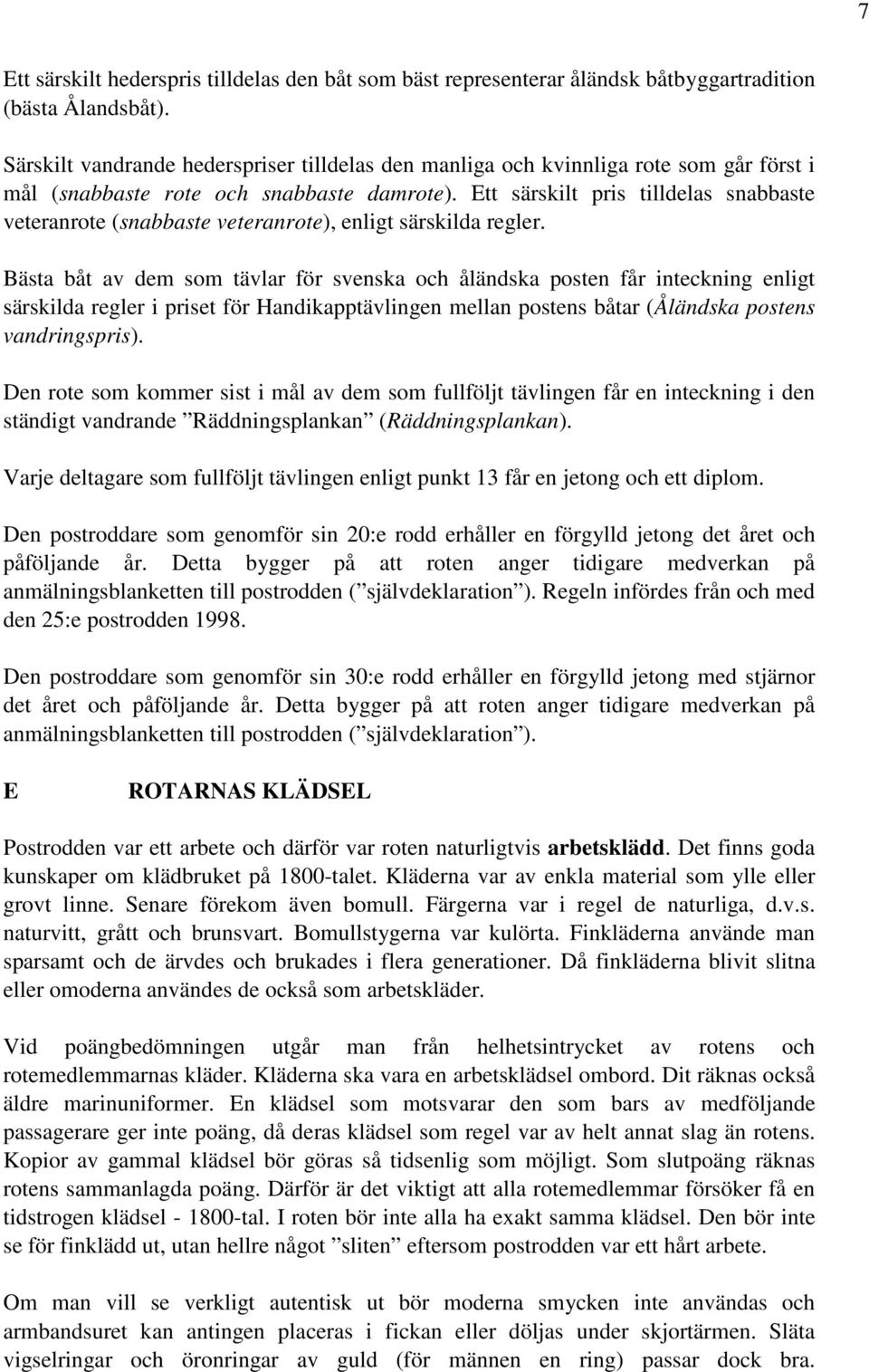 Ett särskilt pris tilldelas snabbaste veteranrote (snabbaste veteranrote), enligt särskilda regler.