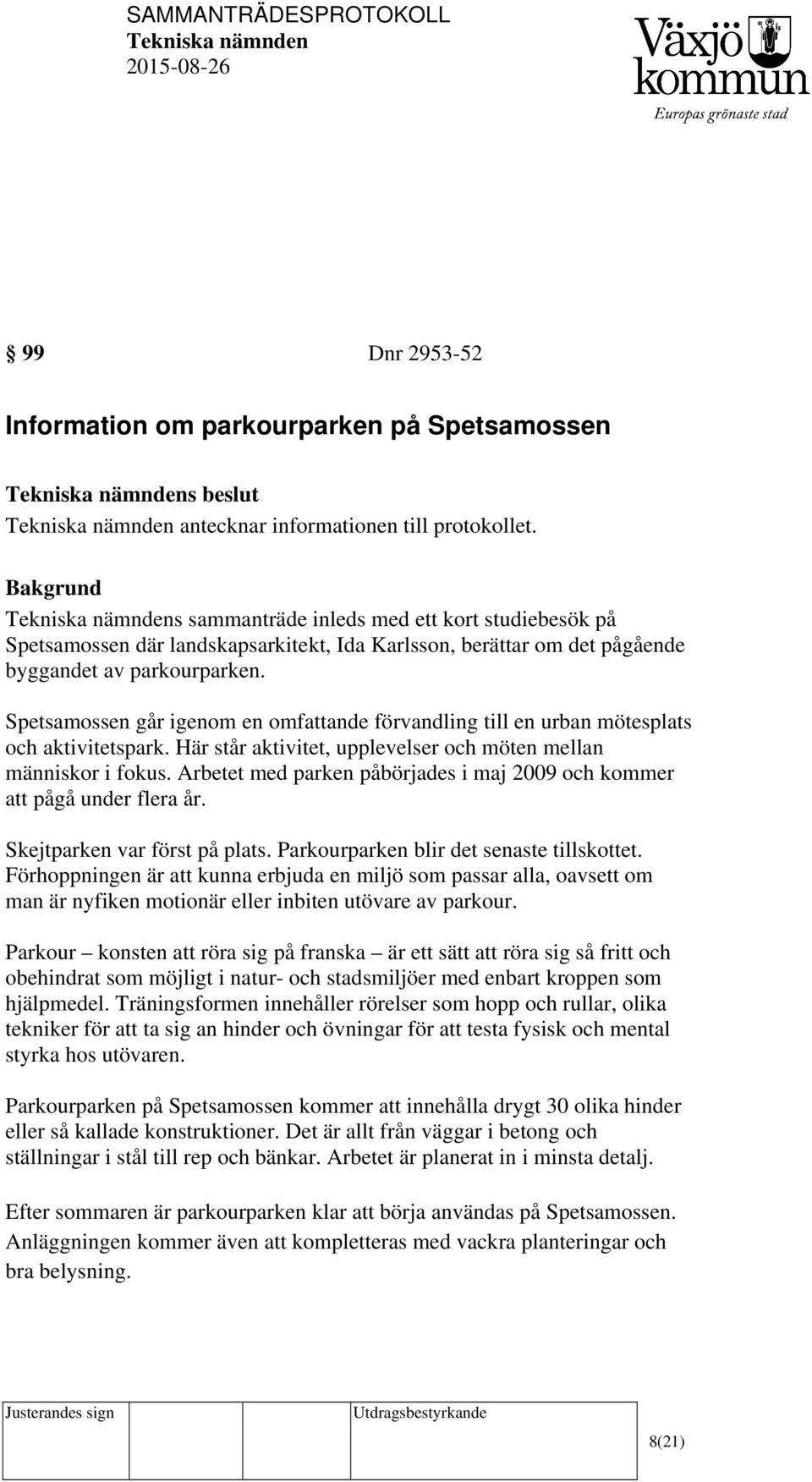 Spetsamossen går igenom en omfattande förvandling till en urban mötesplats och aktivitetspark. Här står aktivitet, upplevelser och möten mellan människor i fokus.