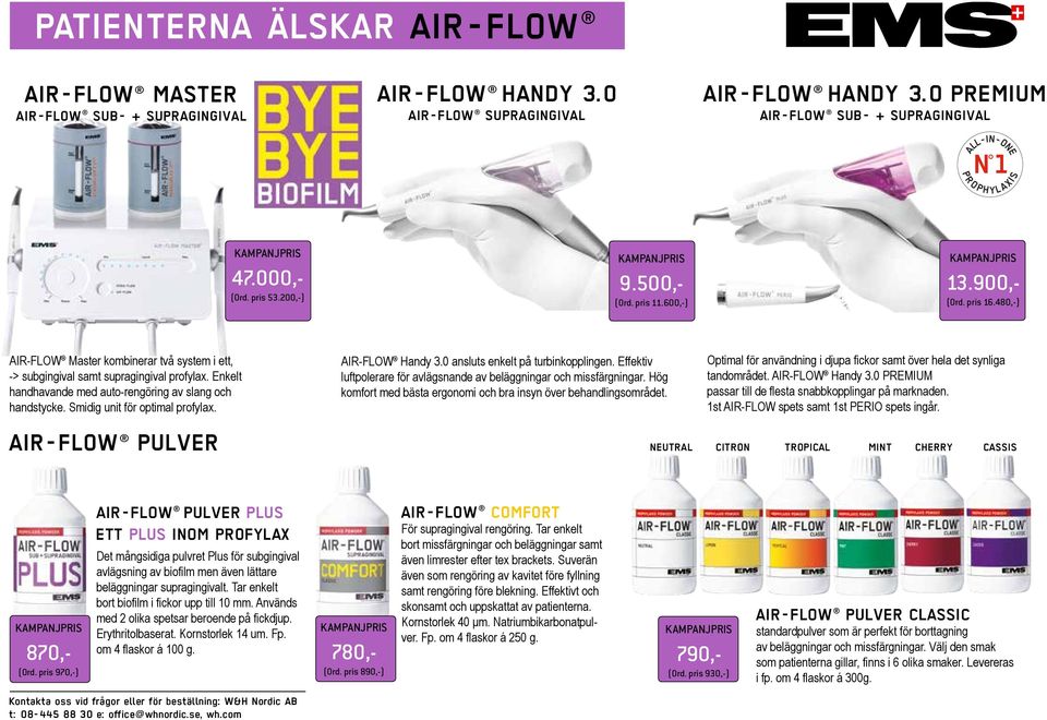 480,-) AIR-FLOW Master kombinerar två system i ett, -> subgingival samt supragingival profylax. Enkelt handhavande med auto-rengöring av slang och handstycke. Smidig unit för optimal profylax.