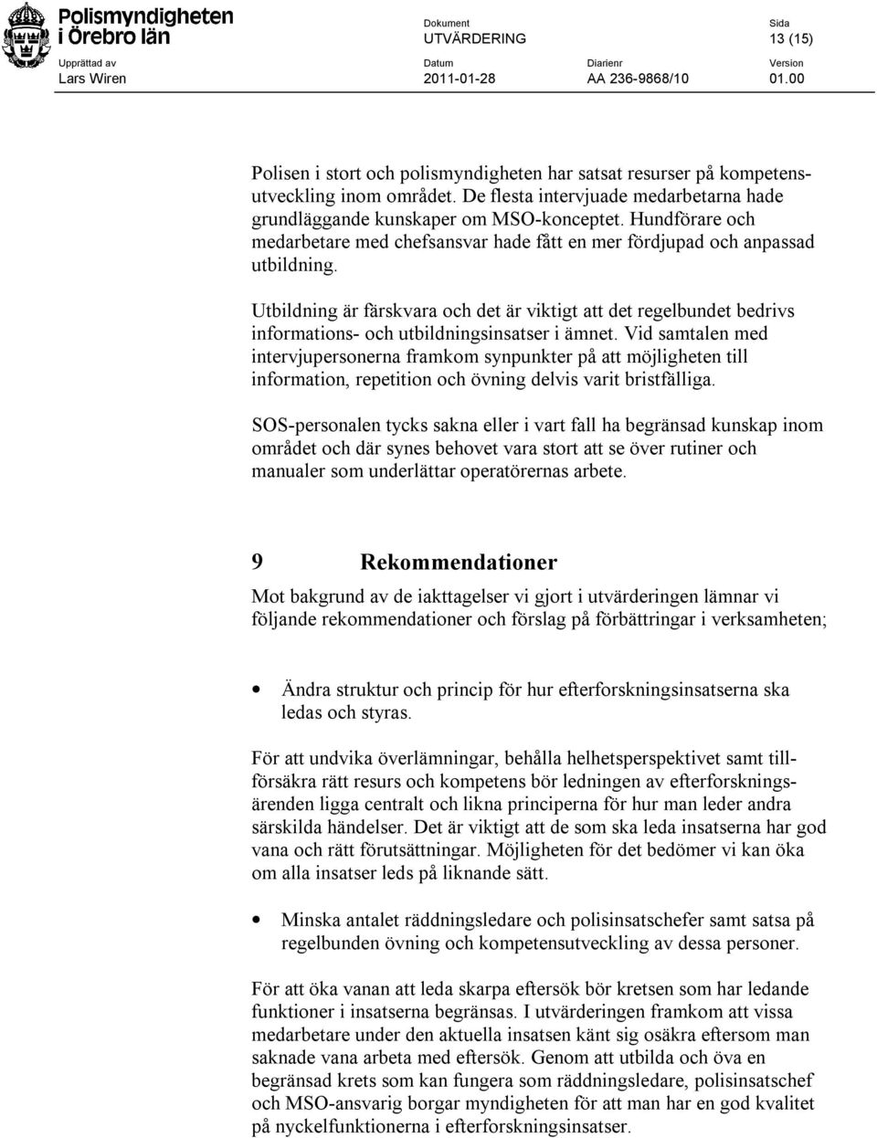 Utbildning är färskvara och det är viktigt att det regelbundet bedrivs informations- och utbildningsinsatser i ämnet.