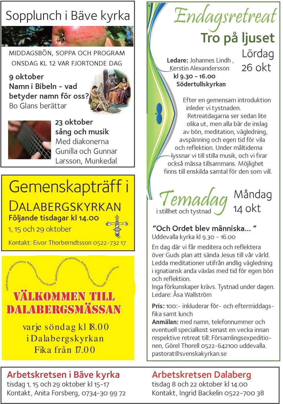 00 1, 15 och 29 oktober Kontakt: Eivor Thorberndtsson 0522-732 17 Välkommen till Dalabergsmässan varje söndag kl 18.00 i Dalabergskyrkan Fika från 17.