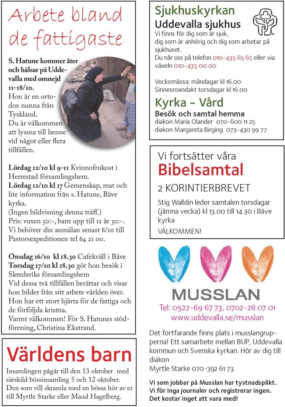 Hatune, Bäve kyrka. (Ingen bildvisning denna träff.) Pris: vuxen 50:-, barn upp till 12 år 30:-. Vi behöver din anmälan senast 8/10 till Pastorsexpeditionen tel 64 21 00. Onsdag 16/10 kl 18.