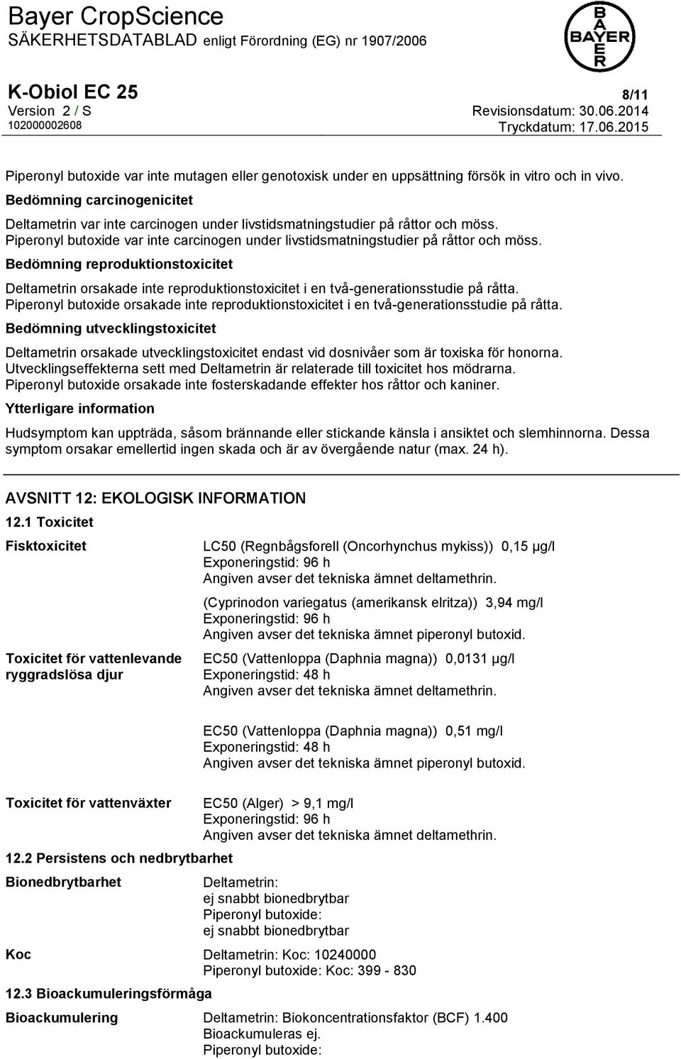 Bedömning reproduktionstoxicitet Deltametrin orsakade inte reproduktionstoxicitet i en två-generationsstudie på råtta.