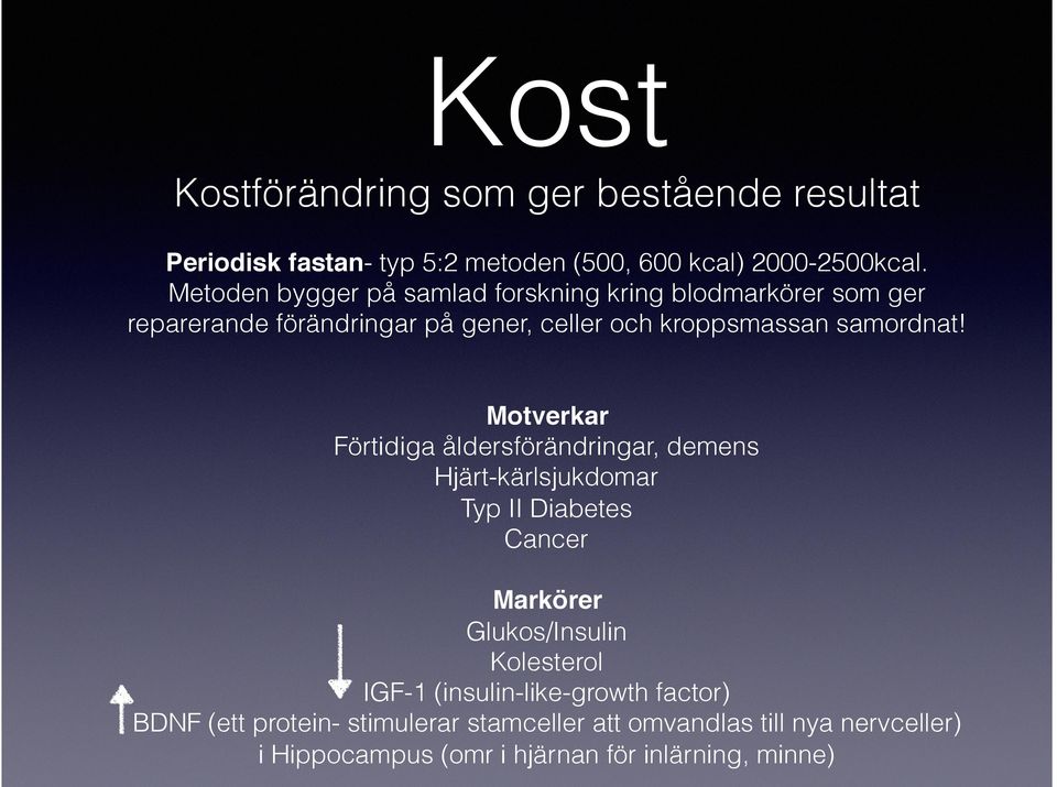 Motverkar Förtidiga åldersförändringar, demens Hjärt-kärlsjukdomar Typ II Diabetes Cancer Markörer Glukos/Insulin Kolesterol IGF-1