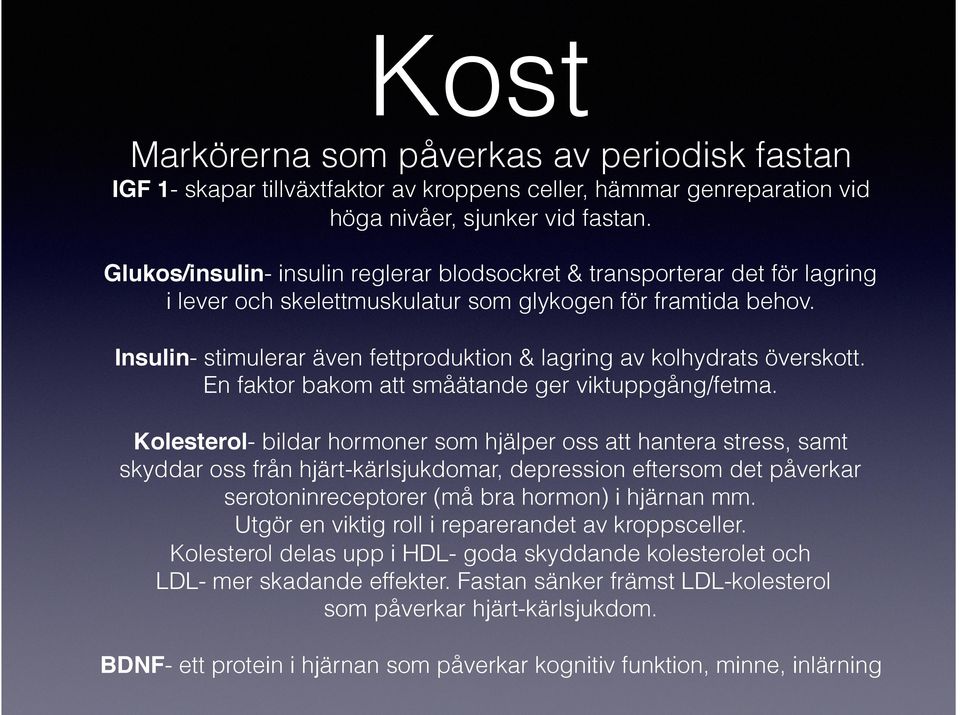 Insulin- stimulerar även fettproduktion & lagring av kolhydrats överskott. En faktor bakom att småätande ger viktuppgång/fetma.