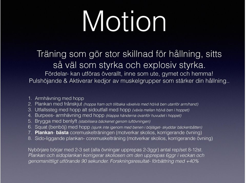 Utfallssteg med hopp alt sidoutfall med hopp (växla mellan hö/vä ben i hoppet) 4. Burpees- armhävning med hopp (klappa händerna ovanför huvudet i hoppet) 5.