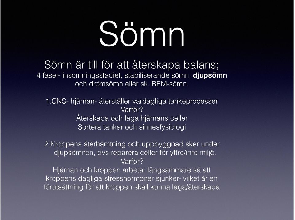 Kroppens återhämtning och uppbyggnad sker under djupsömnen, dvs reparera celler för yttre/inre miljö. Varför?