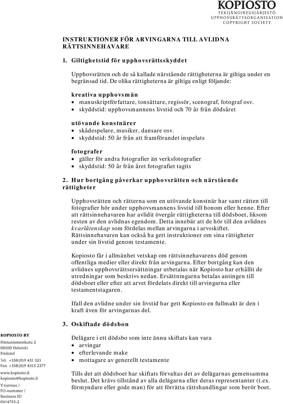 skyddstid: upphovsmannens livstid och 70 år från dödsåret utövande konstnärer skådespelare, musiker, dansare osv.