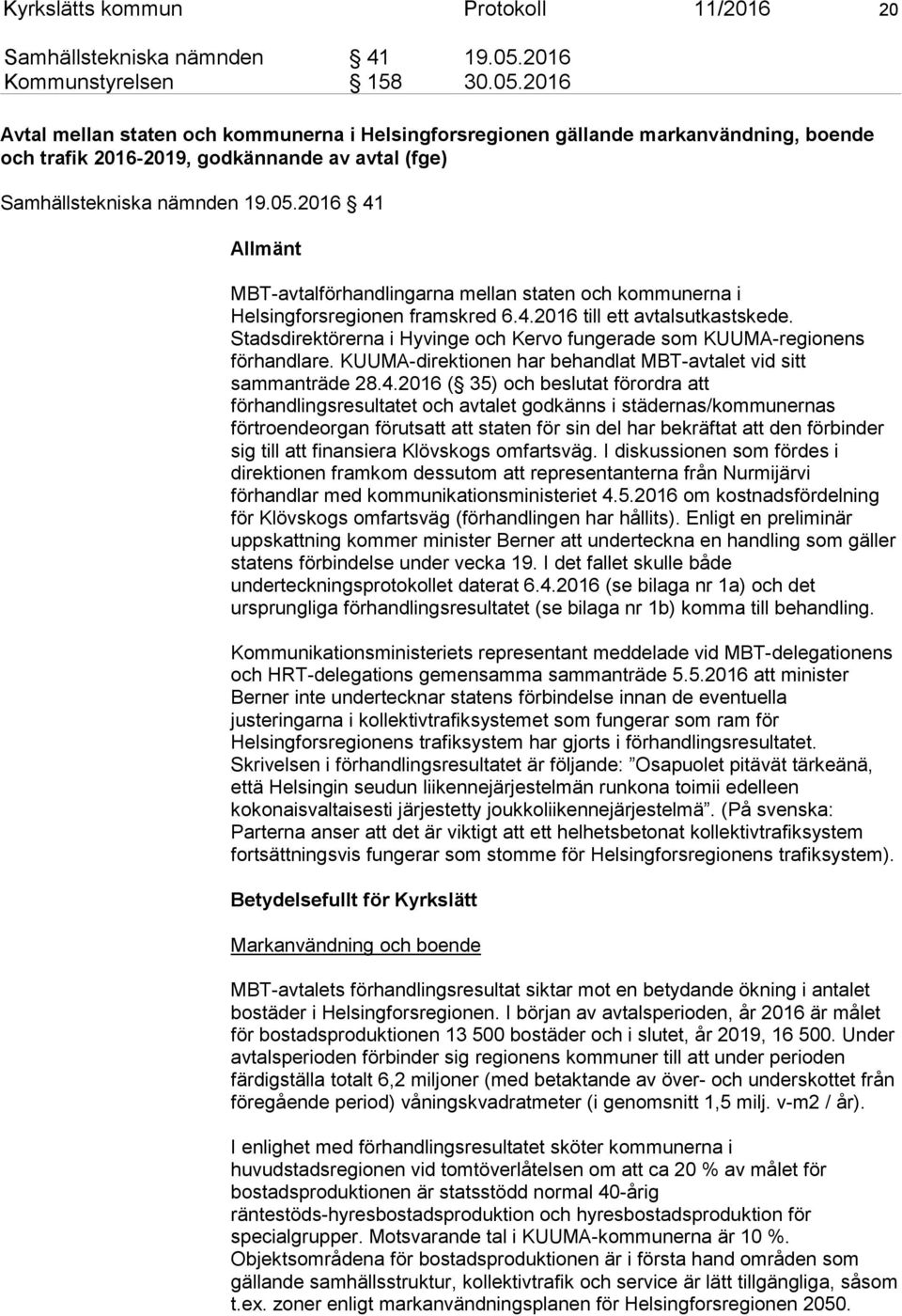 2016 Avtal mellan staten och kommunerna i Helsingforsregionen gällande markanvändning, boende och trafik 2016-2019, godkännande av avtal (fge) Samhällstekniska nämnden 19.05.