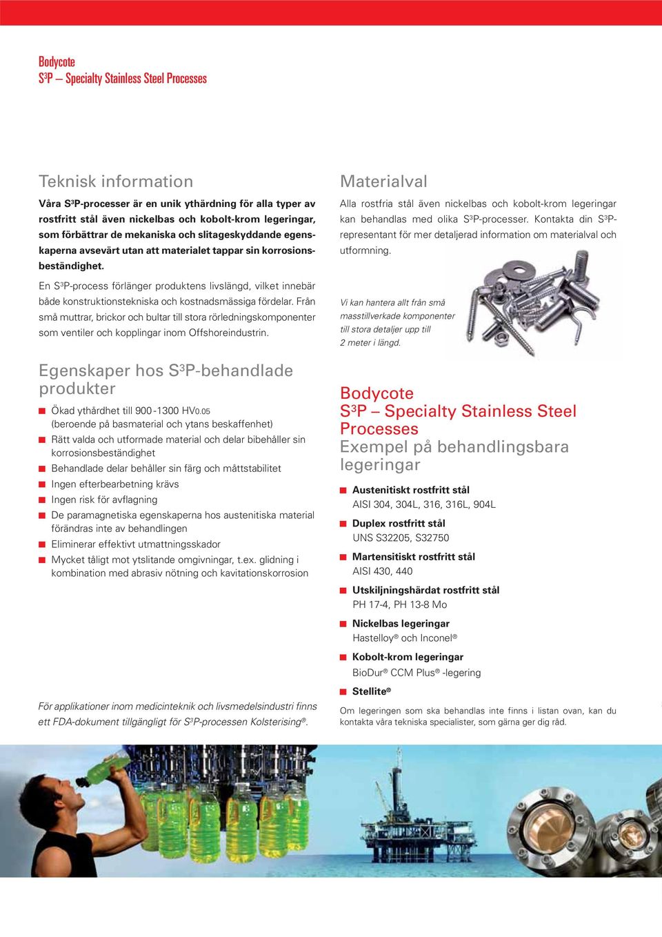 En S 3 P-process förlänger produktens livslängd, vilket innebär både konstruktionstekniska och kostnadsmässiga fördelar.