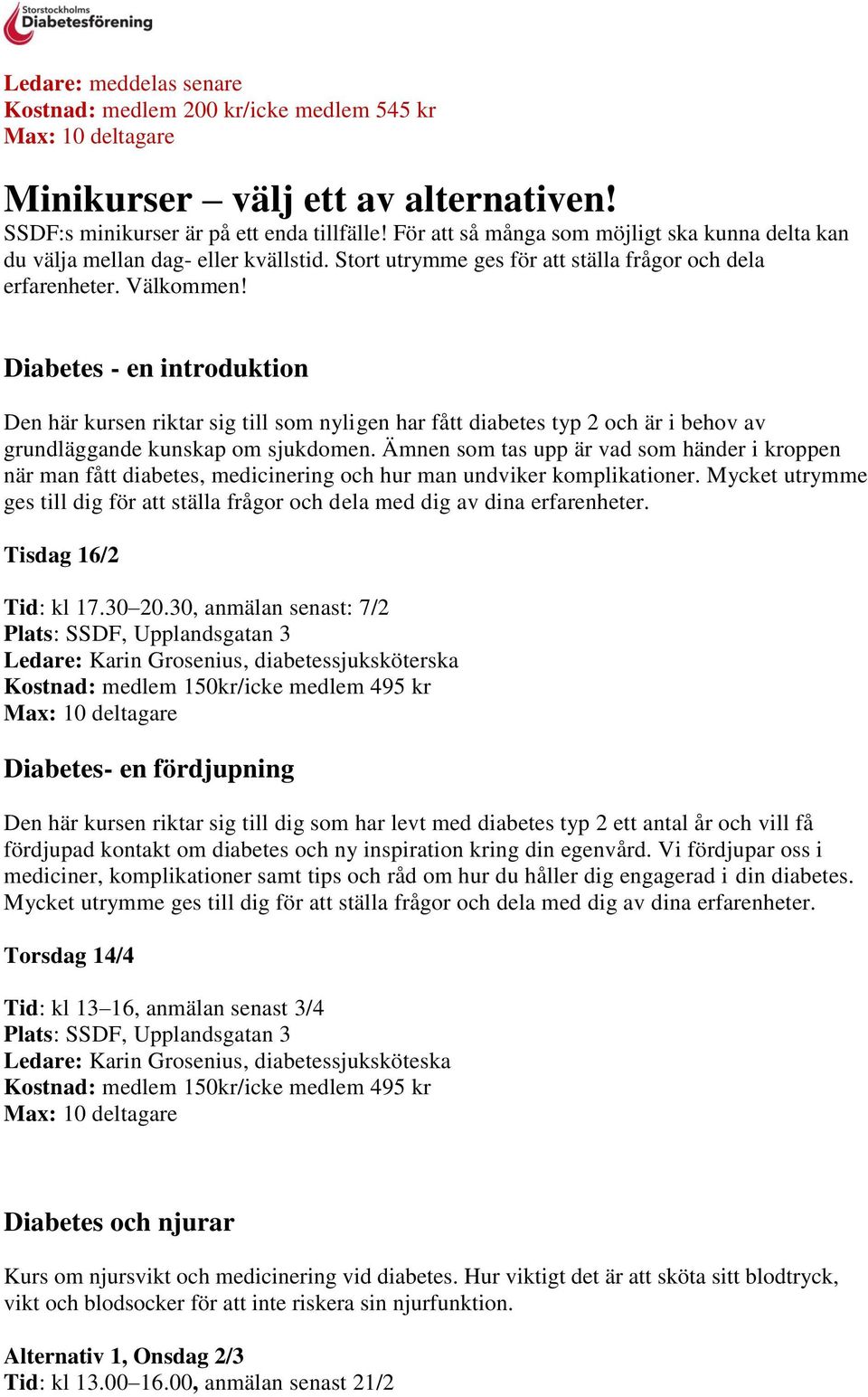 Diabetes - en introduktion Den här kursen riktar sig till som nyligen har fått diabetes typ 2 och är i behov av grundläggande kunskap om sjukdomen.