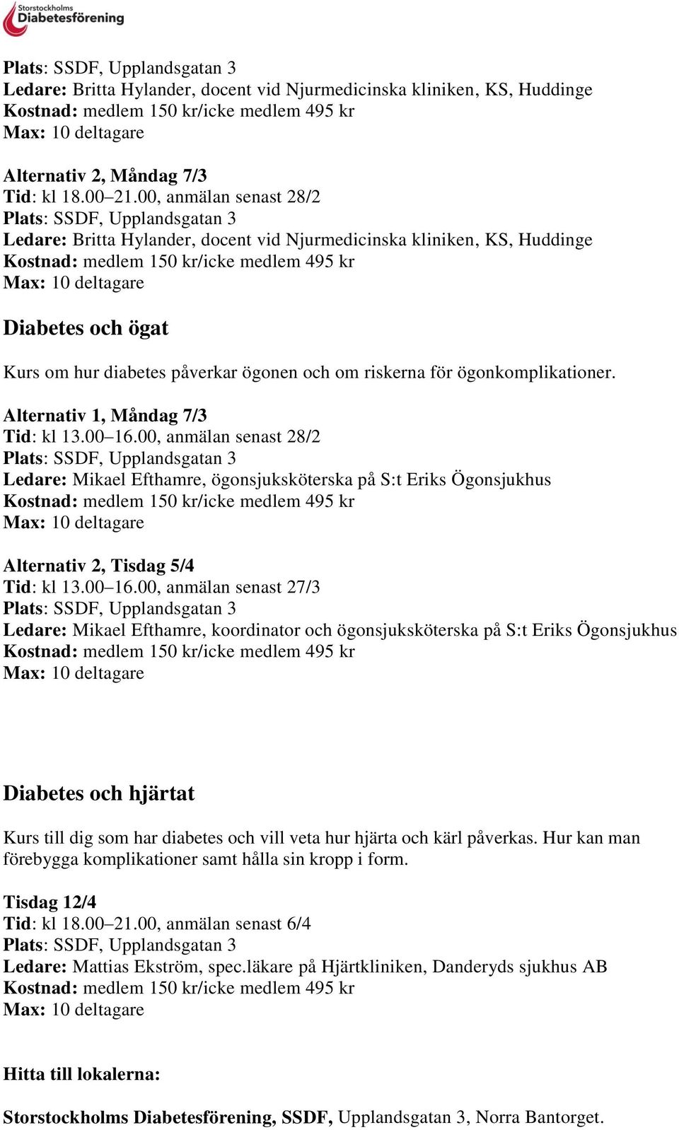 Alternativ 1, Måndag 7/3 Tid: kl 13.00 16.