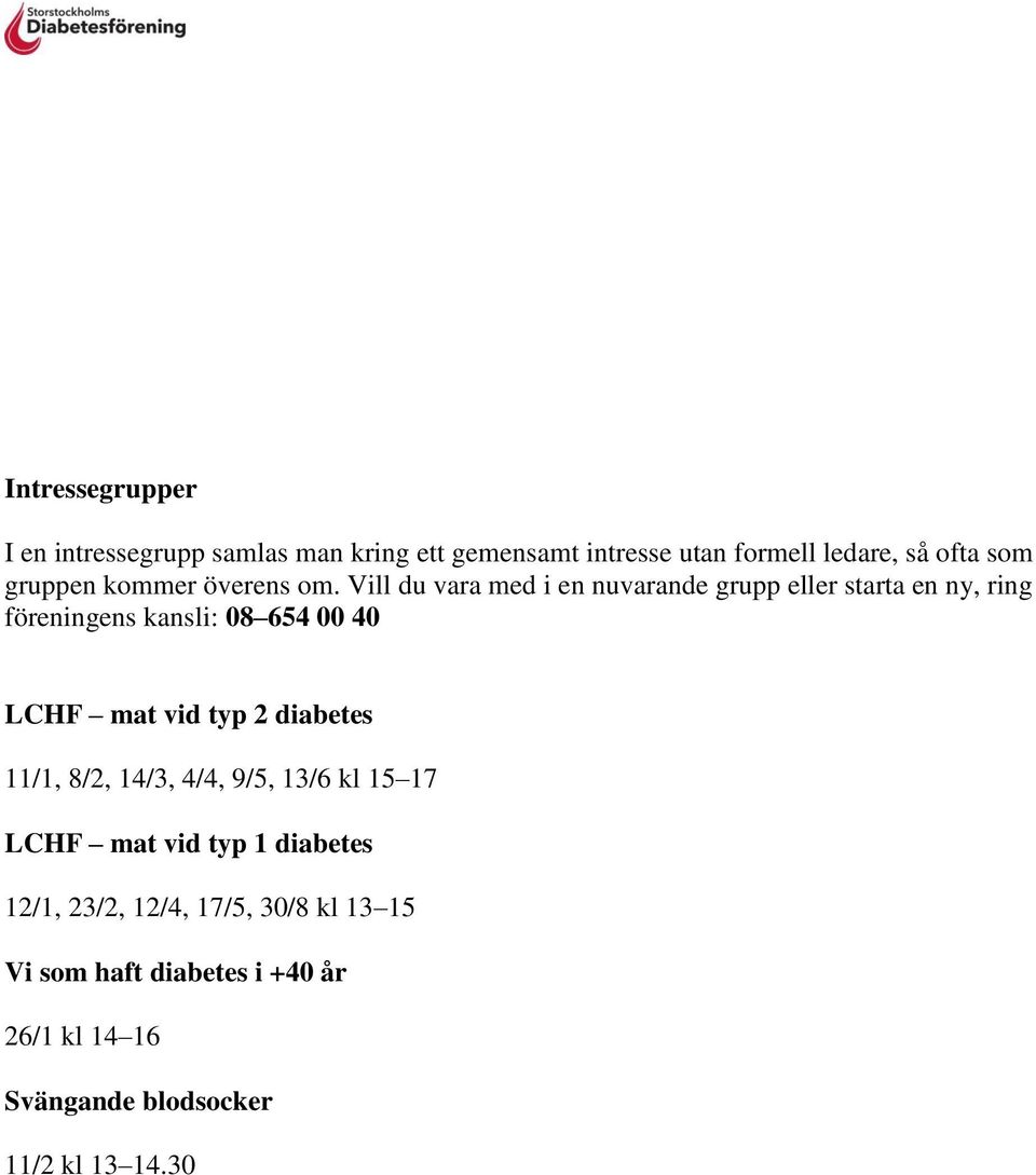 Vill du vara med i en nuvarande grupp eller starta en ny, ring föreningens kansli: 08 654 00 40 LCHF mat vid