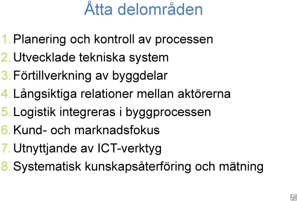 Långsiktiga relationer mellan aktörerna 5.