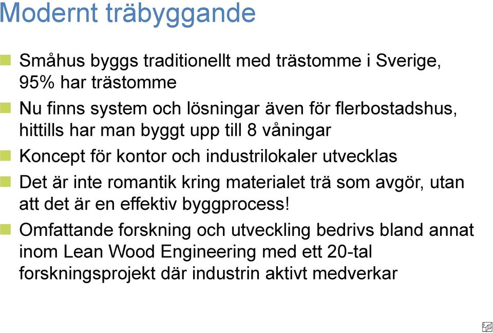 Det är inte romantik kring materialet trä som avgör, utan att det är en effektiv byggprocess!