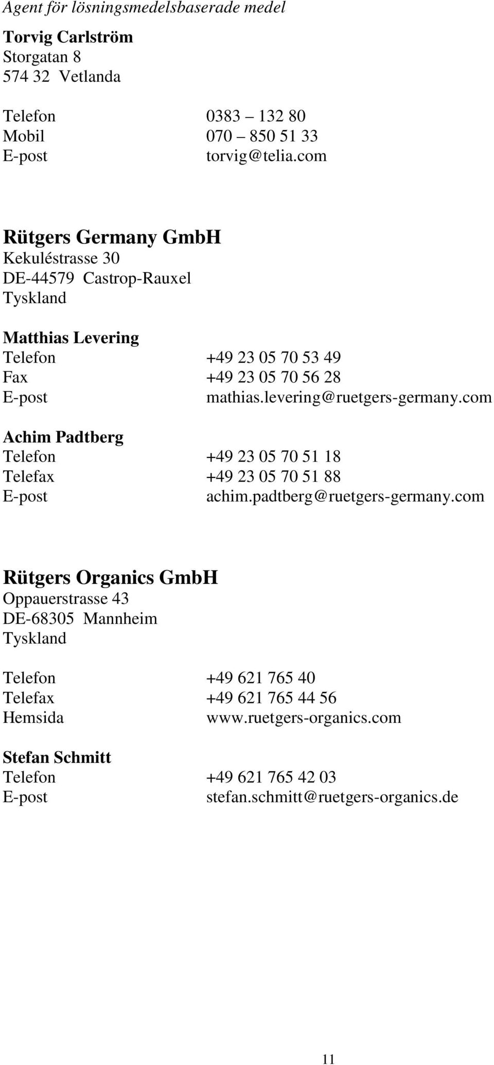 levering@ruetgers-germany.com Achim Padtberg Telefon +49 23 05 70 51 18 Telefax +49 23 05 70 51 88 achim.padtberg@ruetgers-germany.