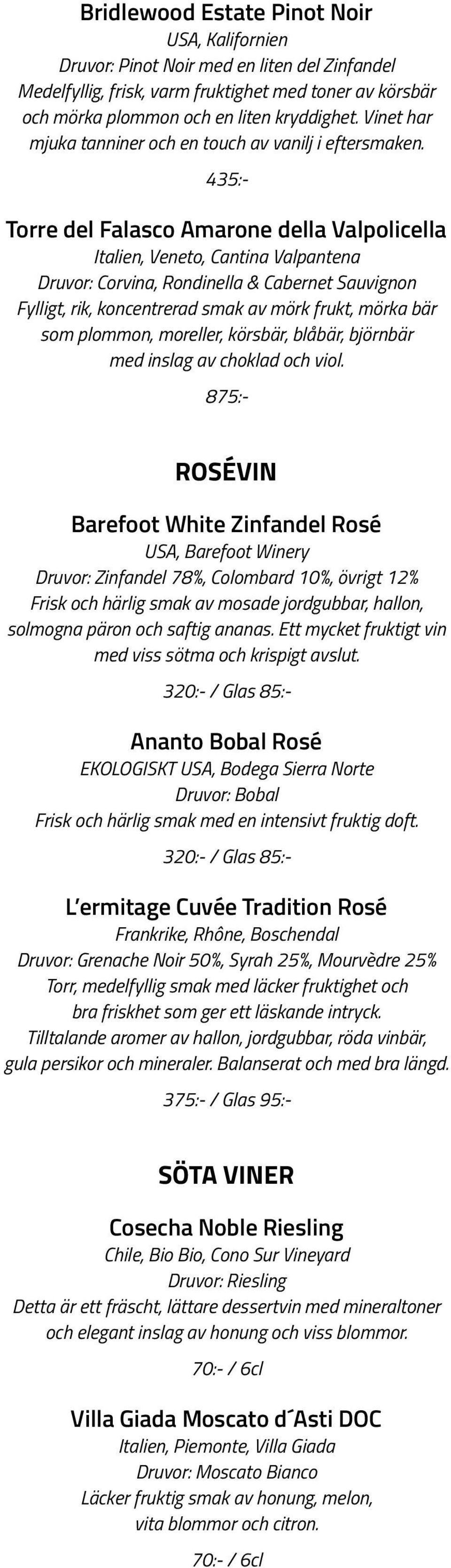Torre del Falasco Amarone della Valpolicella Italien, Veneto, Cantina Valpantena Druvor: Corvina, Rondinella & Cabernet Sauvignon Fylligt, rik, koncentrerad smak av mörk frukt, mörka bär som plommon,