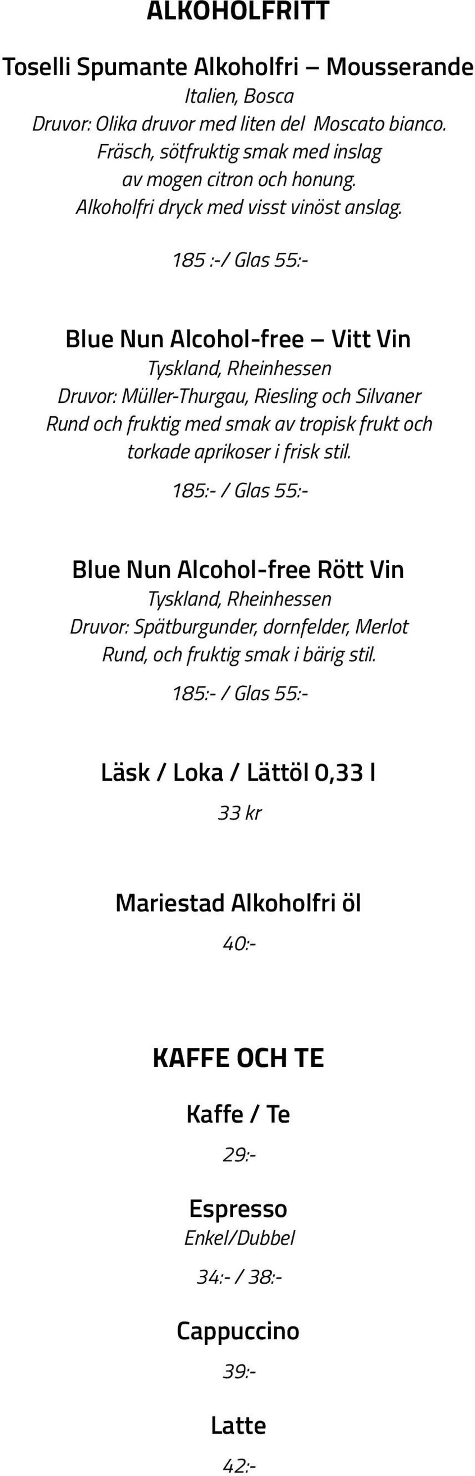 185 :-/ Glas 55:- Blue Nun Alcohol-free Vitt Vin Tyskland, Rheinhessen Druvor: Müller-Thurgau, Riesling och Silvaner Rund och fruktig med smak av tropisk frukt och torkade aprikoser i