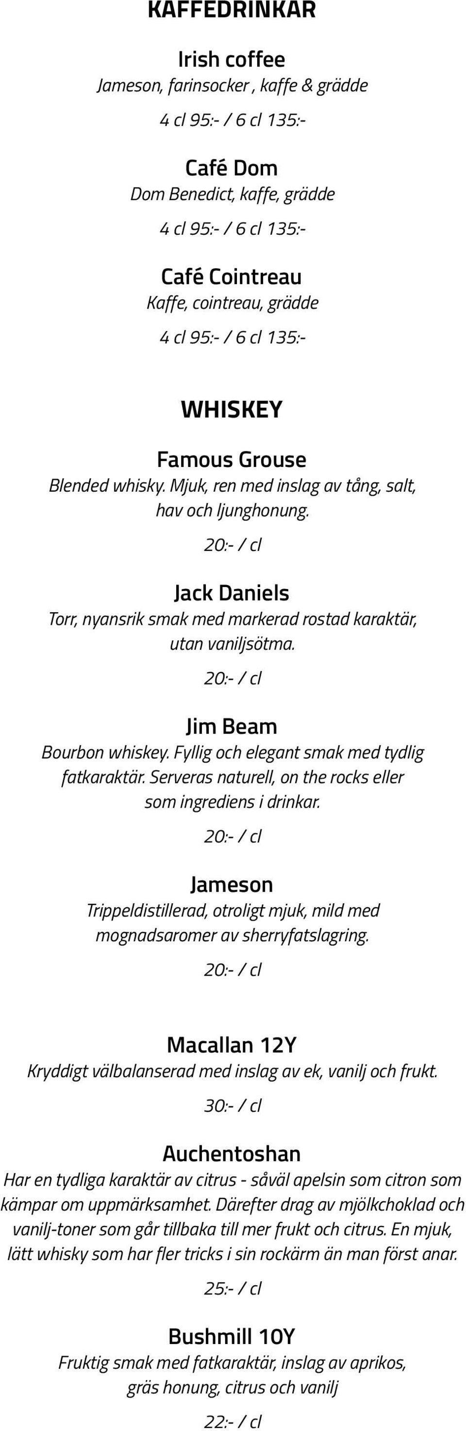 20:- / cl Jim Beam Bourbon whiskey. Fyllig och elegant smak med tydlig fatkaraktär. Serveras naturell, on the rocks eller som ingrediens i drinkar.