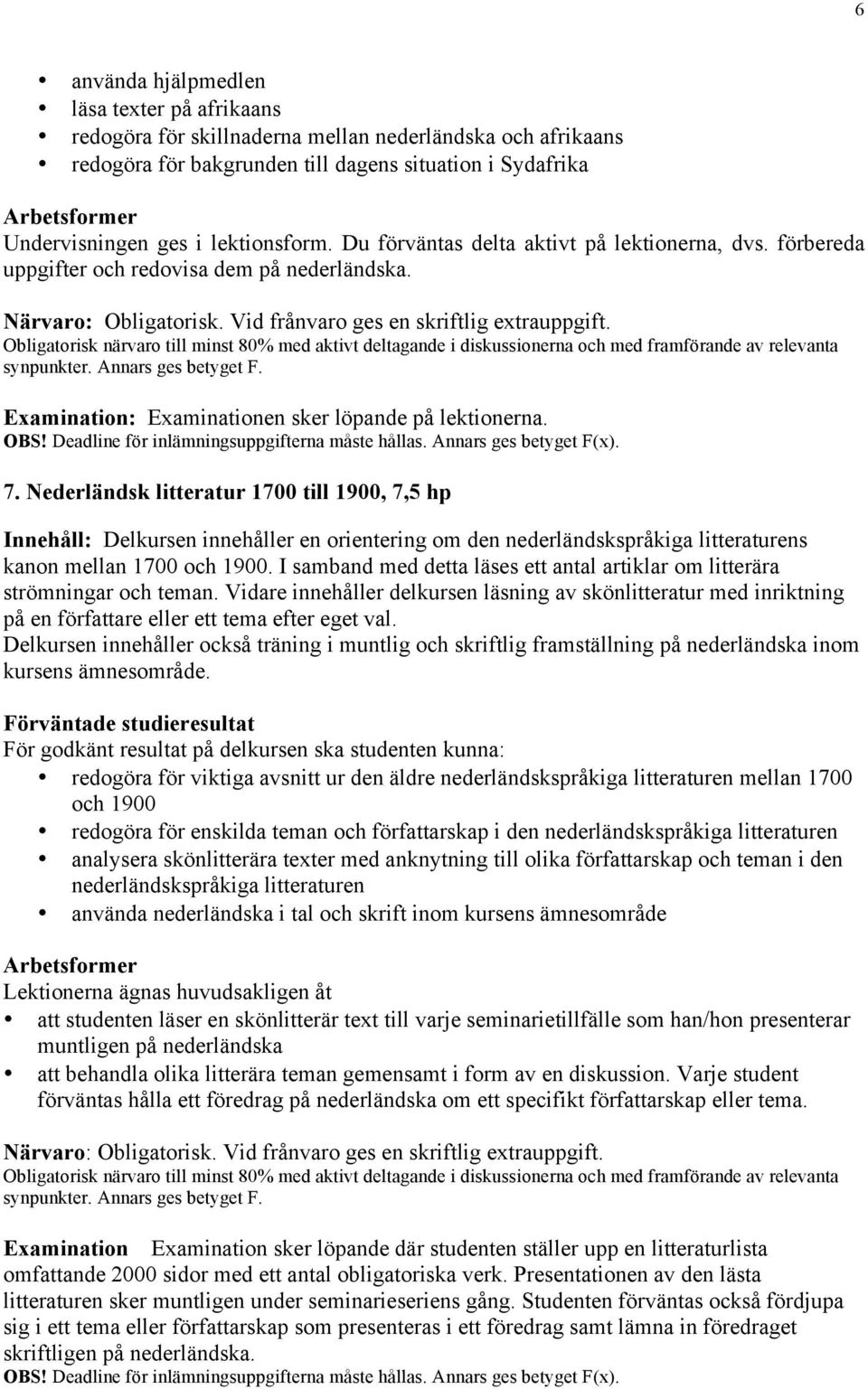 Examination: Examinationen sker löpande på lektionerna. 7.