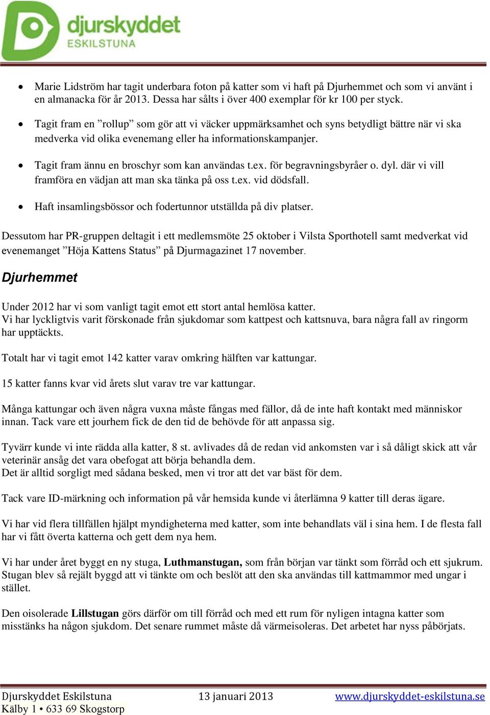 Tagit fram ännu en broschyr som kan användas t.ex. för begravningsbyråer o. dyl. där vi vill framföra en vädjan att man ska tänka på oss t.ex. vid dödsfall.