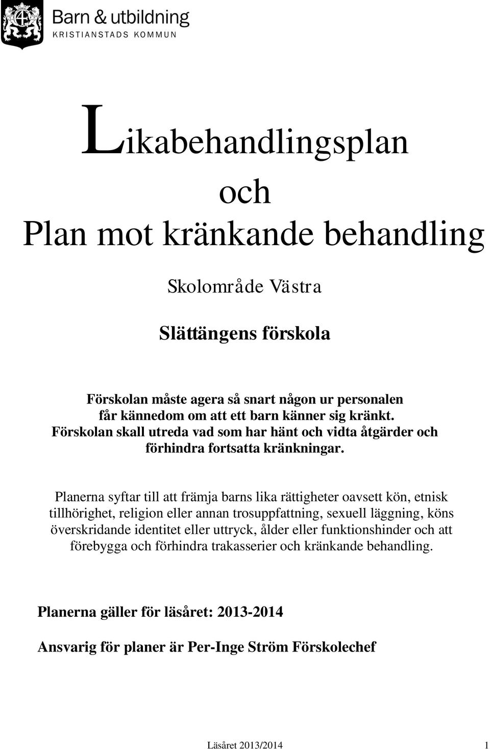 Planerna syftar till att främja barns lika rättigheter oavsett kön, etnisk tillhörighet, religion eller annan trosuppfattning, sexuell läggning, köns överskridande