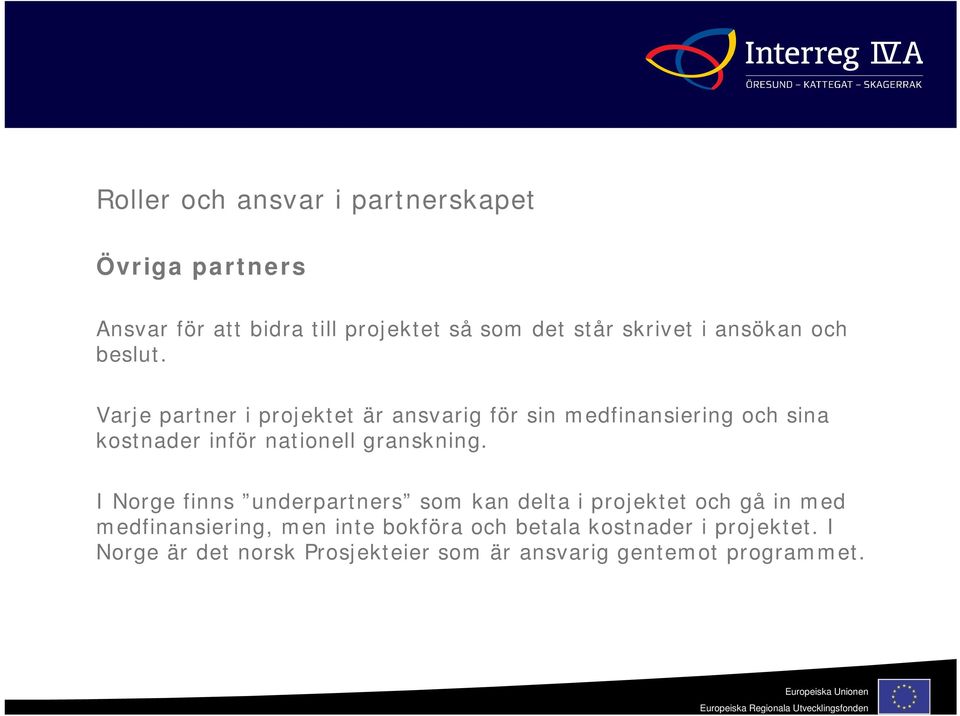 Varje partner i projektet är ansvarig för sin medfinansiering och sina kostnader inför nationell granskning.