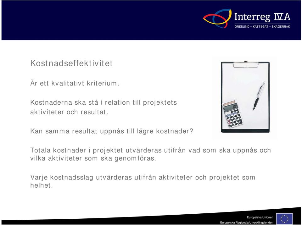 Kan samma resultat uppnås till lägre kostnader?