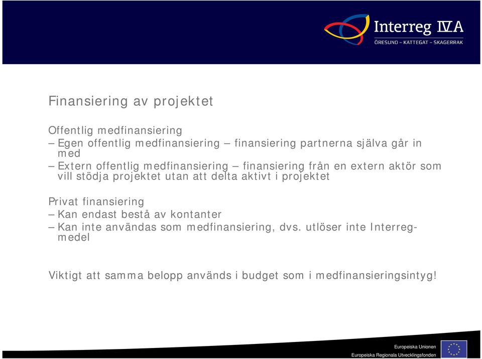 utan att delta aktivt i projektet Privat finansiering Kan endast bestå av kontanter Kan inte användas som