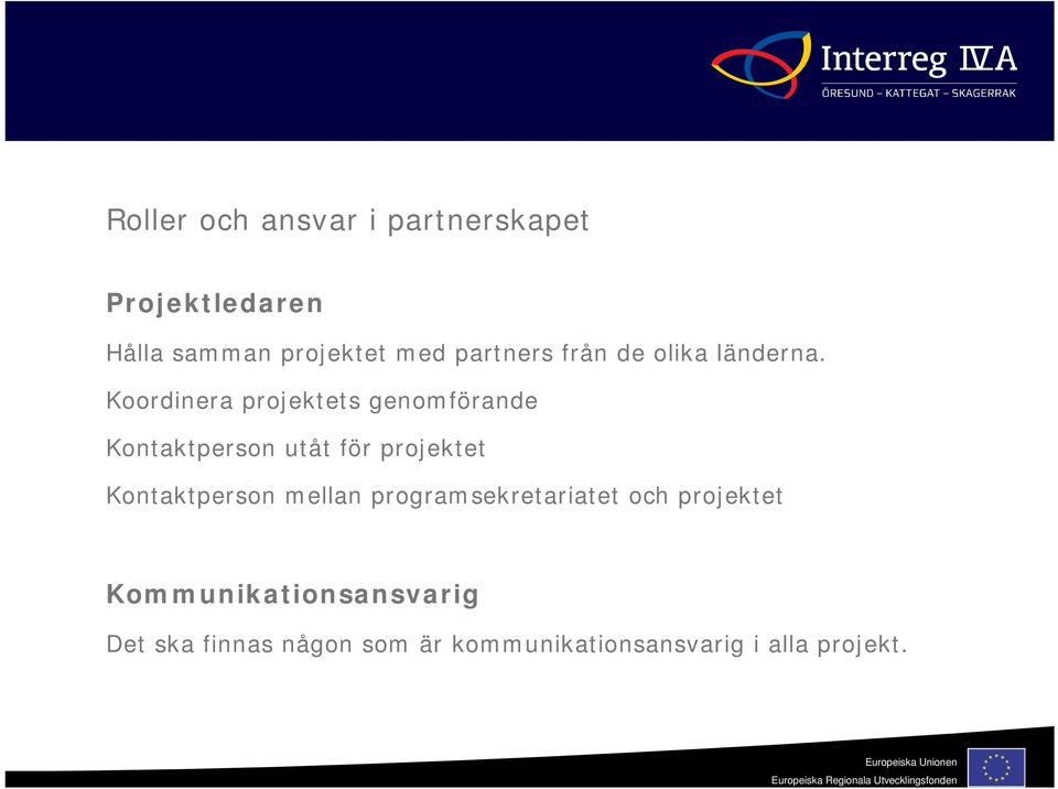 Koordinera projektets genomförande Kontaktperson utåt för projektet