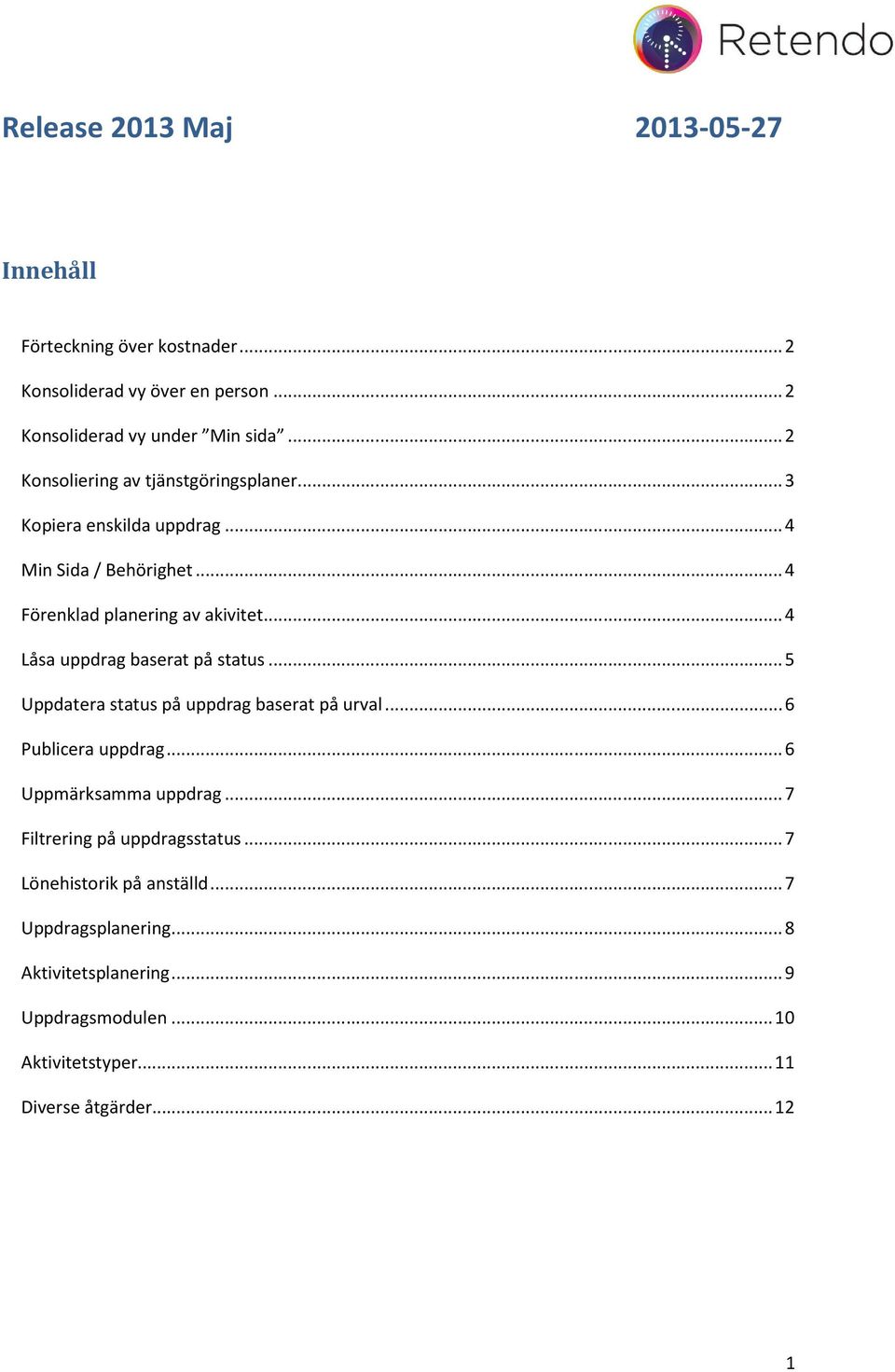 .. 4 Låsa uppdrag baserat på status... 5 Uppdatera status på uppdrag baserat på urval... 6 Publicera uppdrag... 6 Uppmärksamma uppdrag.