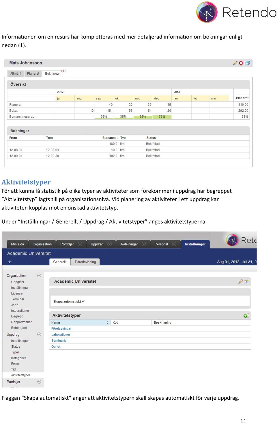 på organisationsnivå. Vid planering av aktiviteter i ett uppdrag kan aktiviteten kopplas mot en önskad aktivitetstyp.