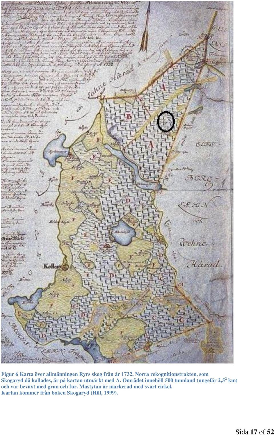 Området innehöll 500 tunnland (ungefär 2,5 2 km) och var beväxt med gran och